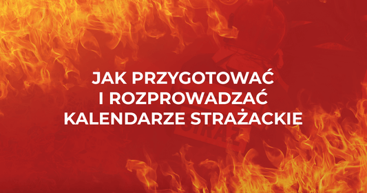 Kalendarze Strażackie - jak przygotować i skutecznie sprzedać?